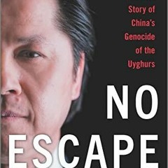 READ/DOWNLOAD No Escape: The True Story of China's Genocide of the Uyghurs ipad