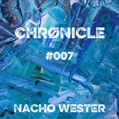 CHRØNICLE #007 | Nacho Wester