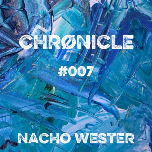 CHRØNICLE #007 | Nacho Wester