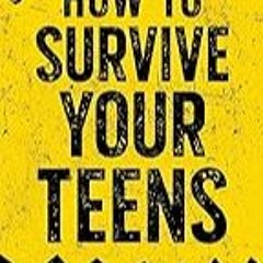 Get FREE B.o.o.k How to Survive Your Teens: Embrace Change, Make Friends, Set Goals, Find a Job, M