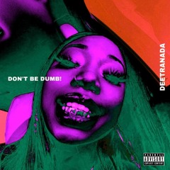 DON'T BE DUMB! (freestyle)