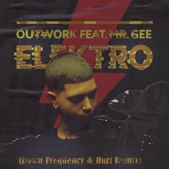 Outwork Feat. Mr Gee - Elektro (Down Freqüency & Hurt Remix)