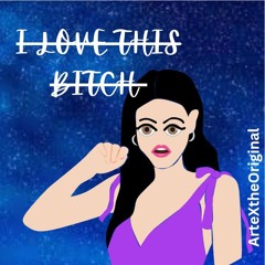 I love this bitch
