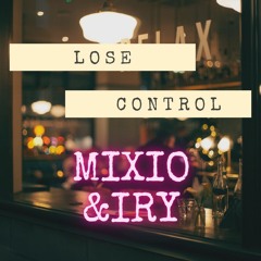 Mixio&Iry - Lose Control