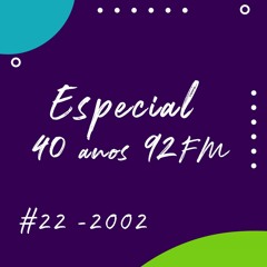 PODCAST ESPECIAL 40 ANOS EP22 2002