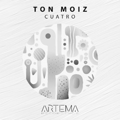 Ton Moiz - Cuatro (Artema Recordings)