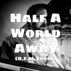 Half A World Away (Instrumental Demo) (R.E.M. Cover)
