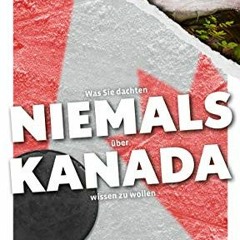 ACCESS [EBOOK EPUB KINDLE PDF] Was Sie dachten, NIEMALS über KANADA wissen zu wollen:
