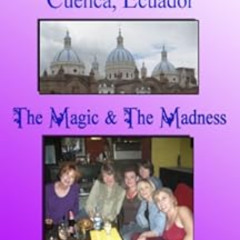 [Access] PDF 📁 Expats in Cuenca, Ecuador: The Magic & the Madness by Susan Schenck,D