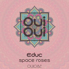 OUI082 | Educ - Space Roses (Original Mix)