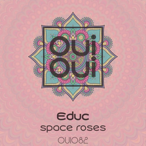 OUI082 | Educ - Space Roses (Original Mix)