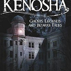 VIEW EPUB ✓ Haunted Kenosha: Ghosts, Legends and Bizarre Tales (Haunted America) by