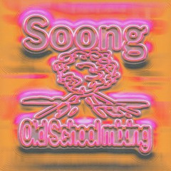 Soong – Old Schcool Mixing