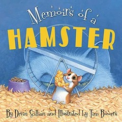 [ACCESS] [EPUB KINDLE PDF EBOOK] Memoirs of a Hamster by  Devin Scillian &  Tim Bowers 📗