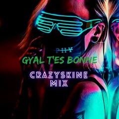 GYAL T'ES BONNE ( CrazySkine Saah ) 2022