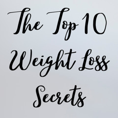 The Top 10 Weight Loss Secrets (made with Spreaker)