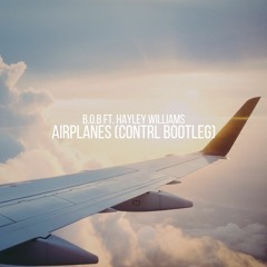 B.o.B Ft. Hayley Williams - Airplanes (CONTRL Future Rave Bootleg)