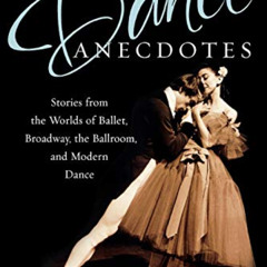 [Get] EBOOK 💓 Dance Anecdotes: Stories from the Worlds of Ballet, Broadway, the Ball