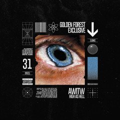 Golden Forest Exclusive 031: AWITW - High As Hell