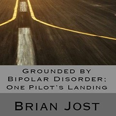 [GET] [PDF EBOOK EPUB KINDLE] Grounded by Bipolar Disorder: One Pilot's Landing by  B