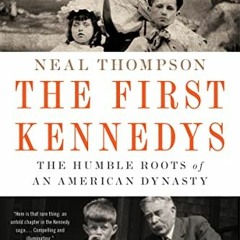 DOWNLOAD EBOOK 📮 The First Kennedys: The Humble Roots of an American Dynasty by  Nea