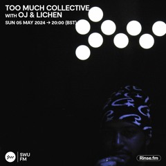 Too Much Collective with OJ & Lichen - 05 May 2024