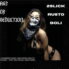 Art Of Seduction- 2Slick, Rusto, Boli