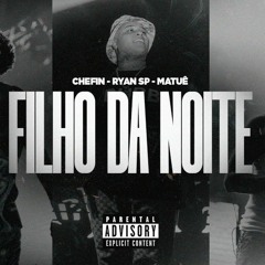Matuê - Filho da Noite (Feat. Ryan SP & Chefin) Official Audio
