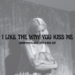 I Like The Way You Kiss Me (BAYÉ & Aaron Hyper Edit)