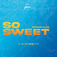 ERPHAAN ALVES - SO SWEET (DJ KEVIN RNB FLIP)