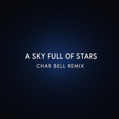 Coldplay - A Sky Full Of Stars (Char Bell Remix)