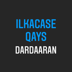 Ilkacase qays - Dardaaran