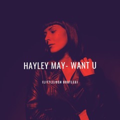 Hayley May - Want U (LittleJosh Bootleg)