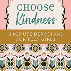 Read EPUB 💑 Choose Kindness: 3-Minute Devotions for Teen Girls by  Kristin Weber [PD