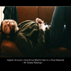 Higher Ground X Overdrive [Martin Garrix X Post Malone] - Mr Dukez Mashup -
