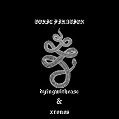 TOXIC FIXATION FEAT. XRONOS (PROD. FETMORENX)