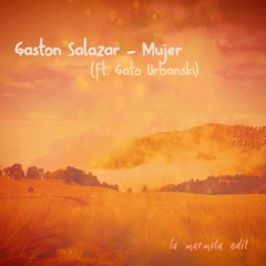 Gaston Salazar - Mujer (ft. Gato Urbanski)  ° ° ° ° ° ° la marmota edit