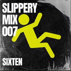 SLIPPERY MIX 007 x Sixten