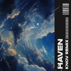 HAVEN (KNOV REMIX)