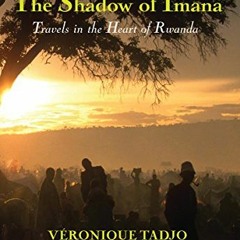 Get EBOOK EPUB KINDLE PDF The Shadow of Imana: Travels in the Heart of Rwanda by  Véronique Tadjo,T