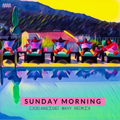 Sunday Morning (Oceanside Wavy Remix) Ft ROSA