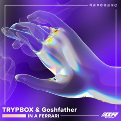 TRYPBOX & Goshfather - In A Ferrari