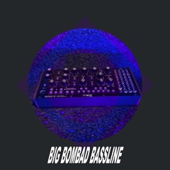 BIG BOMBAD BASSLINE