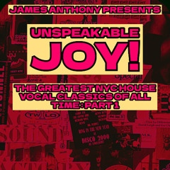 Unspeakable Joy: The Greatest House Vocal Classics of All Time Part I