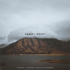 Vanish Point - (Feverkin, Koresma, Brooks Aleksander)
