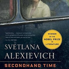 [FREE] KINDLE 🖋️ Secondhand Time: The Last of the Soviets by  Svetlana Alexievich &