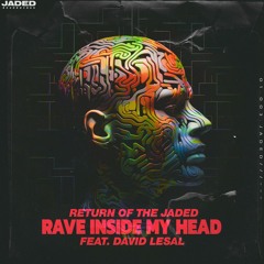 Premiere: Return of the Jaded - Rave Inside My Head ft. David LeSal  (Arena Mix) [Jaded Recordings]