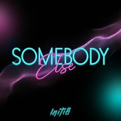 Initi8 - Somebody Else