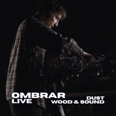 OMBRAR - LIVE Dust Wood & Sound 🚪