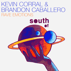 Kevin Corral & Brandon Caballero - Rave Emotions [South Of Saturn]
